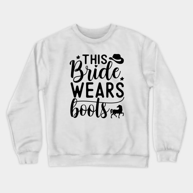 This bride wears boots | wedding; country; country girl; cowgirl; horse rider; horses; hen; bachelorette; party; hen's party; bride gift; bridal shower; getting married; Crewneck Sweatshirt by Be my good time